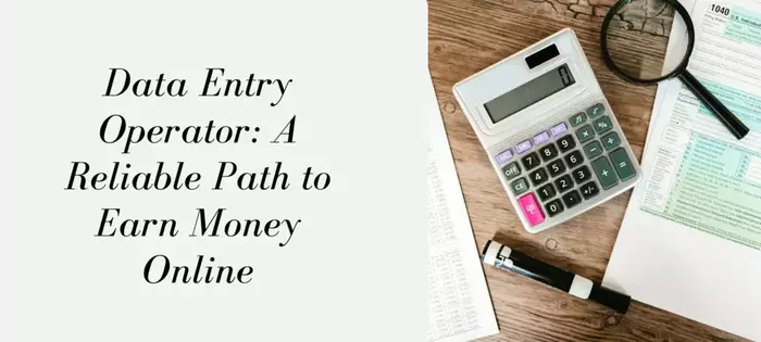 Data Entry Operator A Reliable Path to Earn Money Online